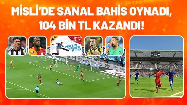 Misli'de Sanal Bahis oynadı, 104 bin TL kazandı! Süper Lig, Bundesliga, Serie A...