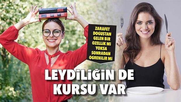 Leydiliğin de kursu var... Zarafet doğuştan gelen bir özellik mi yoksa sonradan öğrenilir mi